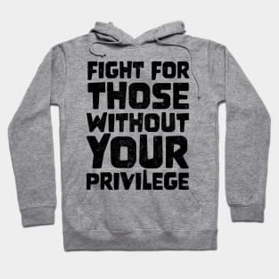 Fight For Those Without Your Privilege Hoodie